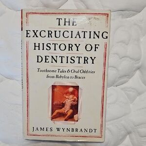 The Excruciating History of Dentistry Book